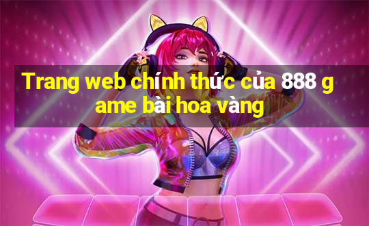 Trang web chính thức của 888 game bài hoa vàng