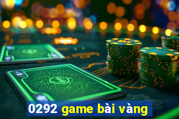 0292 game bài vàng