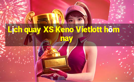 Lịch quay XS Keno Vietlott hôm nay