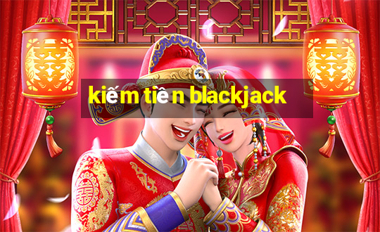 kiếm tiền blackjack