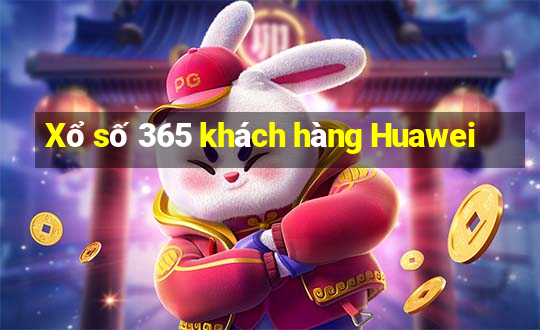 Xổ số 365 khách hàng Huawei