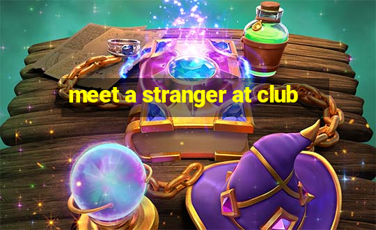 meet a stranger at club