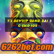 Tải Benvip Game Bài 3C Cho Ios