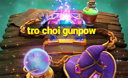 tro choi gunpow