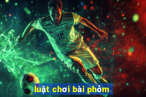 luật chơi bài phỏm