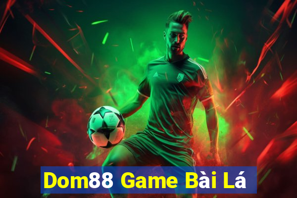 Dom88 Game Bài Lá