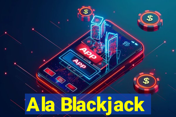 Ala Blackjack