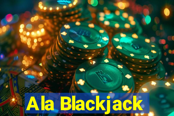 Ala Blackjack