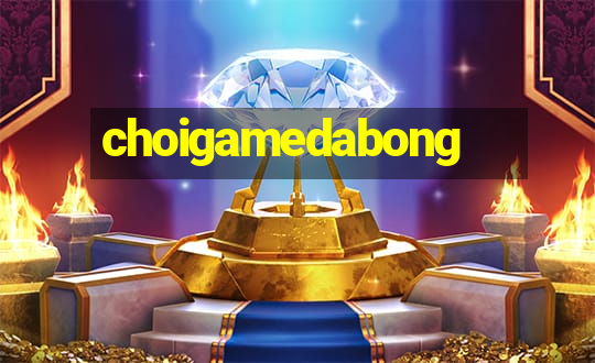 choigamedabong