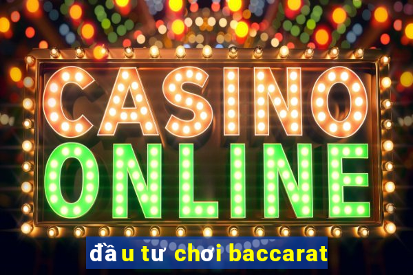 đầu tư chơi baccarat