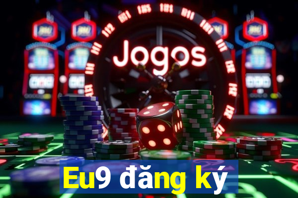 Eu9 đăng ký