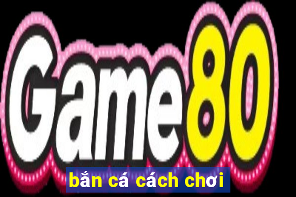 bắn cá cách chơi