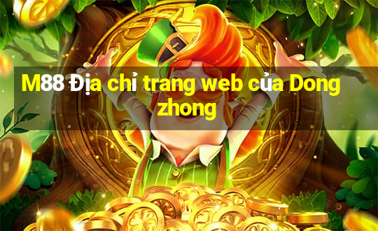 M88 Địa chỉ trang web của Dongzhong