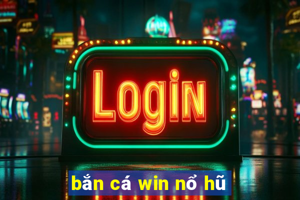 bắn cá win nổ hũ