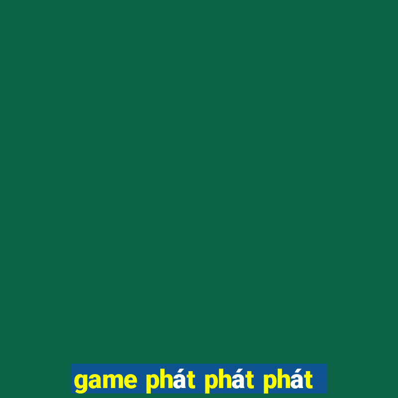 game phát phát phát