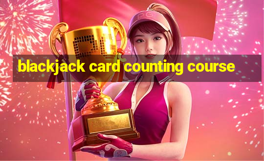 blackjack card counting course