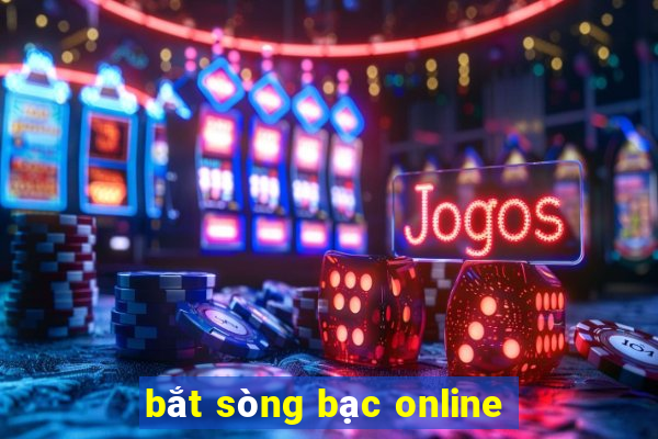 bắt sòng bạc online