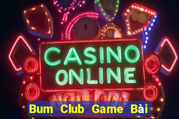 Bum Club Game Bài Lừa Đảo