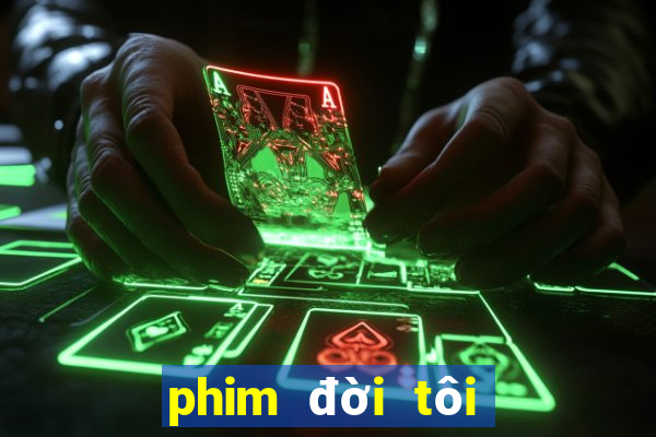 phim đời tôi hạng bét