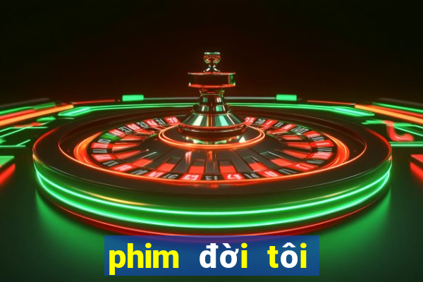 phim đời tôi hạng bét