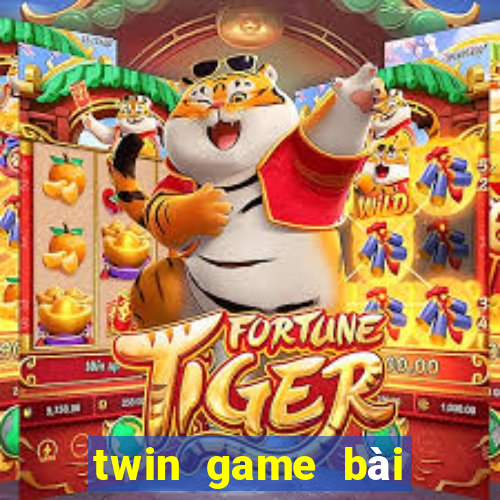 twin game bài kiếm tiền