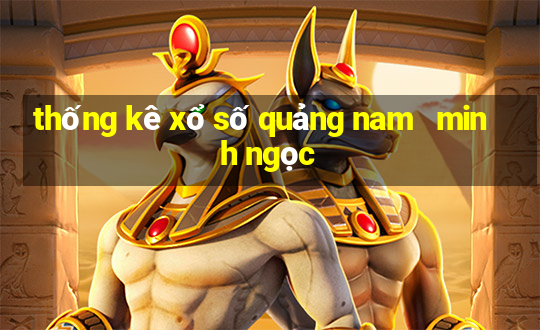 thống kê xổ số quảng nam   minh ngọc