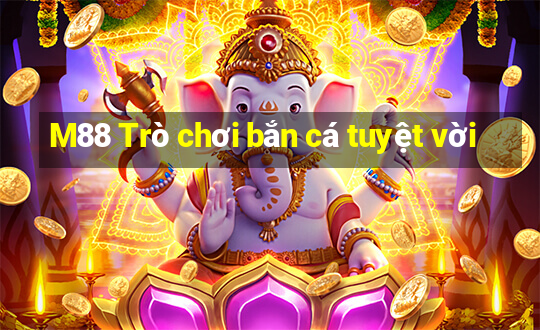 M88 Trò chơi bắn cá tuyệt vời