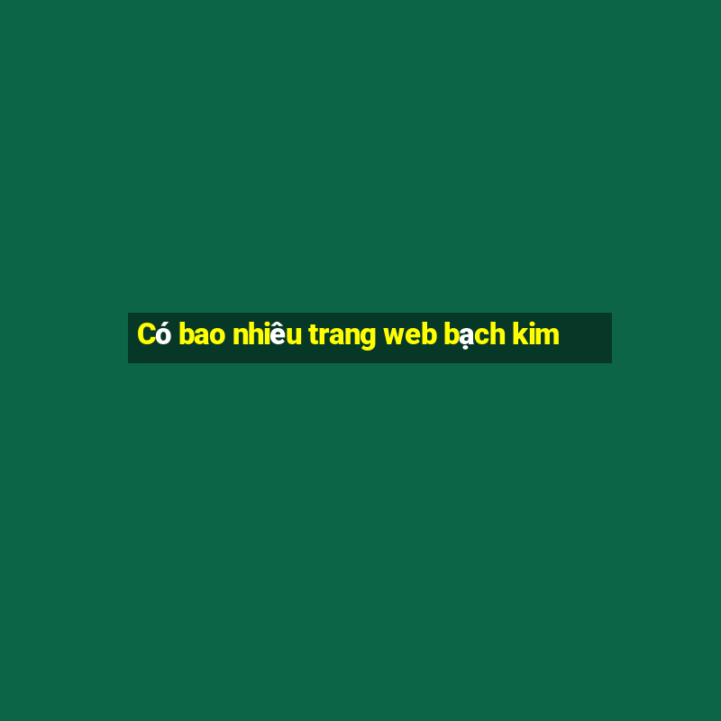 Có bao nhiêu trang web bạch kim