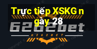 Trực tiếp XSKG ngày 28