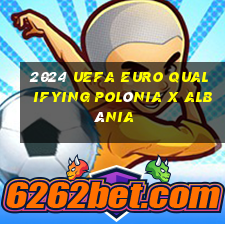 2024 uefa euro qualifying polônia x albânia