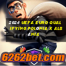 2024 uefa euro qualifying polônia x albânia