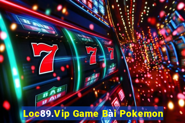 Loc89.Vip Game Bài Pokemon