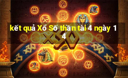 kết quả Xổ Số thần tài 4 ngày 14