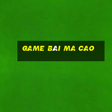 game bài ma cao