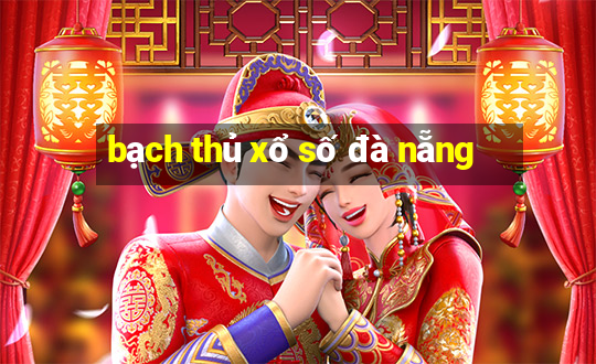 bạch thủ xổ số đà nẵng