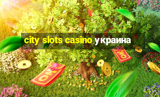 city slots casino украина