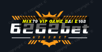 Mix79 Vip Game Bài E168