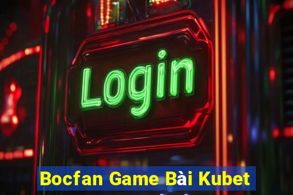 Bocfan Game Bài Kubet