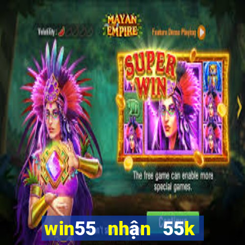 win55 nhận 55k miễn phí