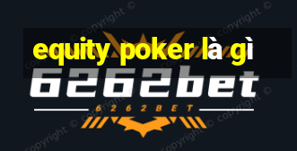 equity poker là gì