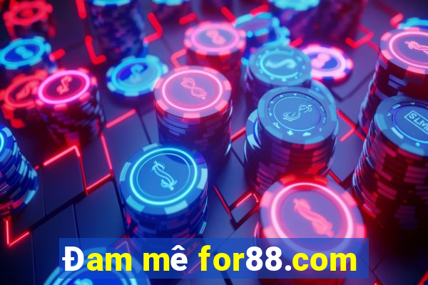 Đam mê for88.com