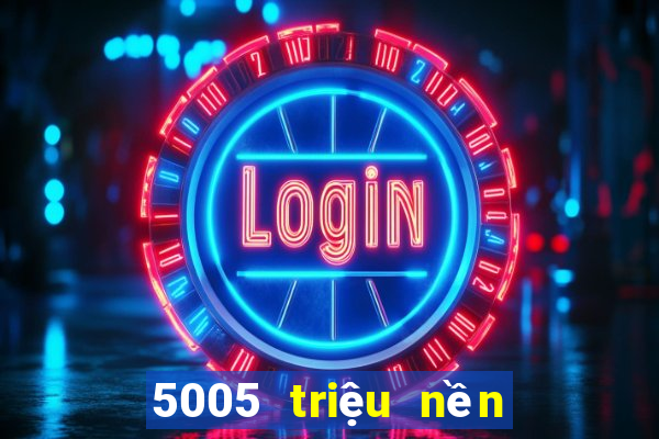 5005 triệu nền tảng xổ số