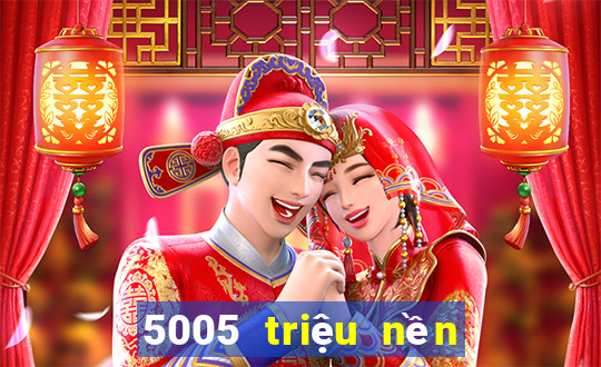 5005 triệu nền tảng xổ số