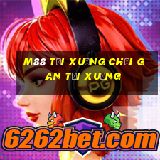 M88 TẢI XUỐNG CHƠI GAN TẢI XUỐNG