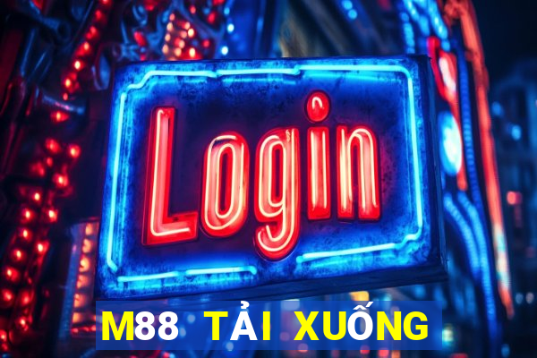 M88 TẢI XUỐNG CHƠI GAN TẢI XUỐNG