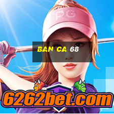 ban ca 68