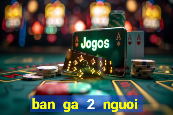 ban ga 2 nguoi choi full