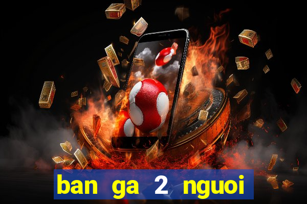 ban ga 2 nguoi choi full