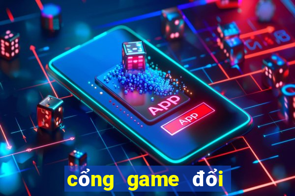 cổng game đổi thưởng số 1