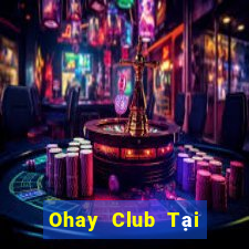 Ohay Club Tại Game Bài B52 Đổi Thưởng